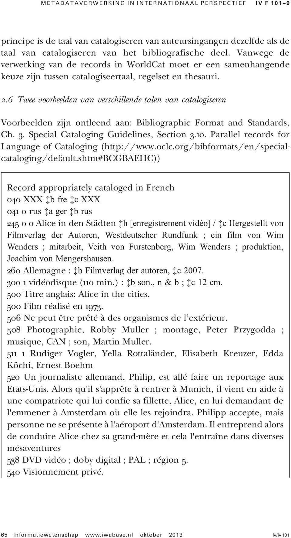 6 Twee voorbeelden van verschillende talen van catalogiseren Voorbeelden zijn ontleend aan: Bibliographic Format and Standards, Ch. 3. Special Cataloging Guidelines, Section 3.10.