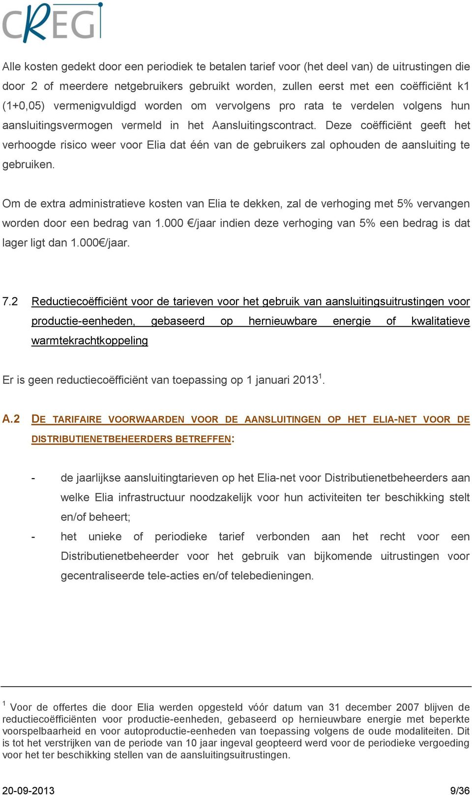 Deze coëfficiënt geeft het verhoogde risico weer voor Elia dat één van de gebruikers zal ophouden de aansluiting te gebruiken.