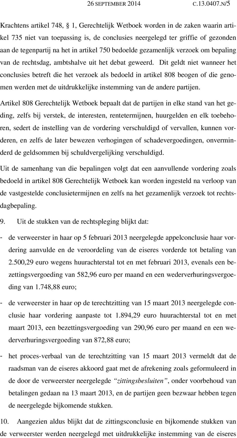 750 bedoelde gezamenlijk verzoek om bepaling van de rechtsdag, ambtshalve uit het debat geweerd.