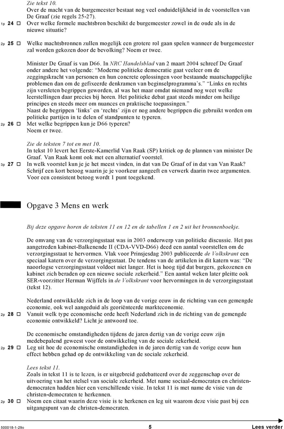 Welke machtsbronnen zullen mogelijk een grotere rol gaan spelen wanneer de burgemeester zal worden gekozen door de bevolking? Noem er twee. Minister De Graaf is van D66.