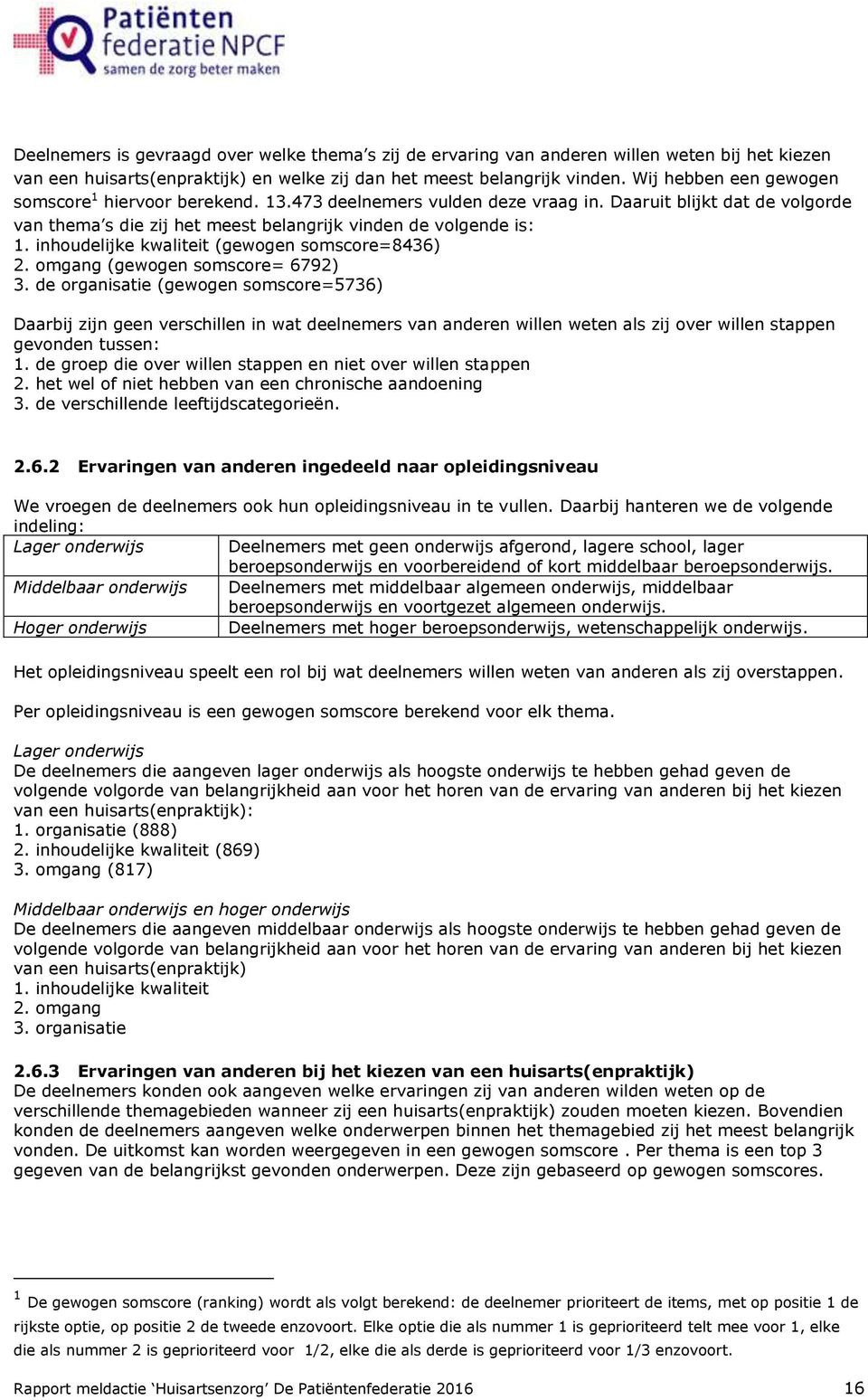 inhoudelijke kwaliteit (gewogen somscore=8436) 2. omgang (gewogen somscore= 6792) 3.