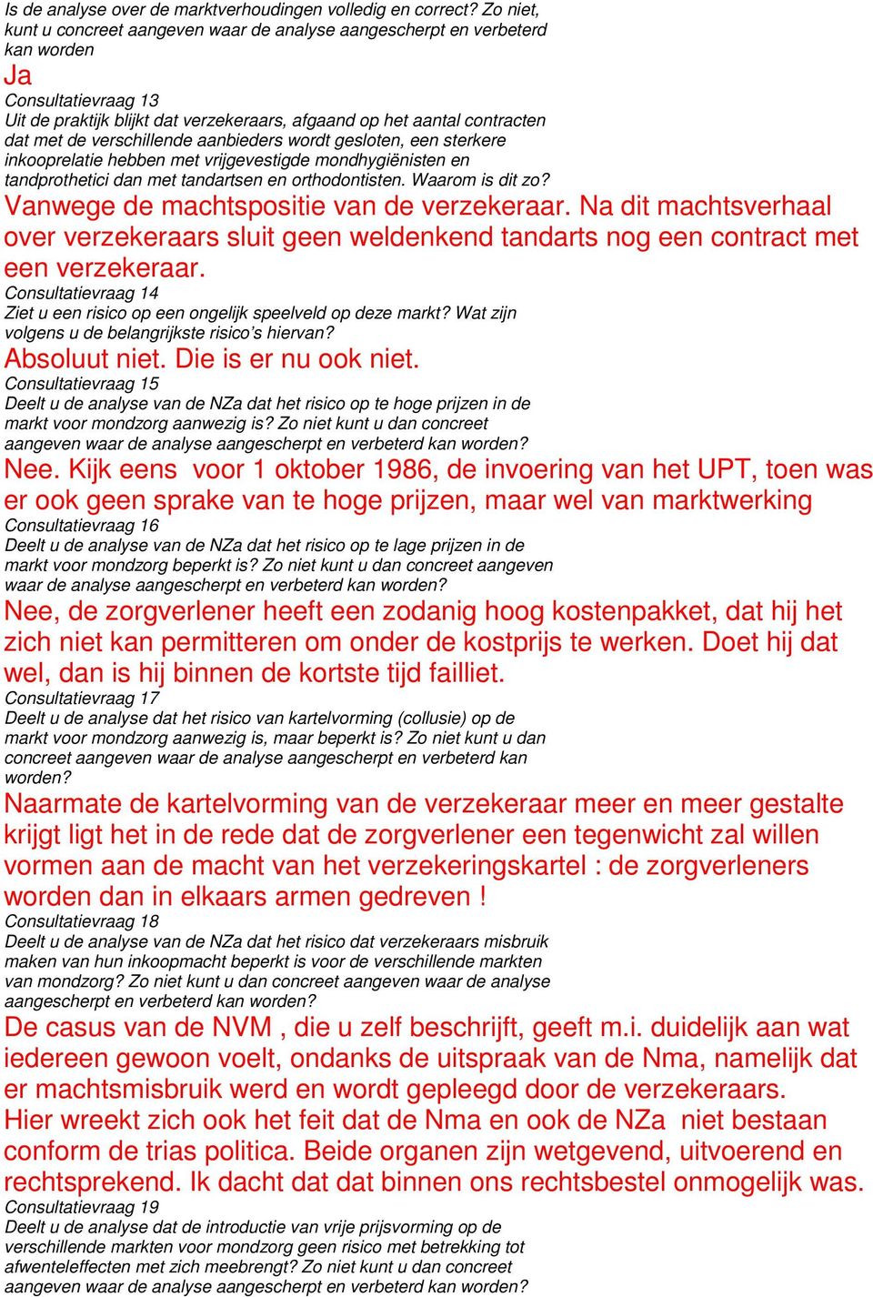 verschillende aanbieders wordt gesloten, een sterkere inkooprelatie hebben met vrijgevestigde mondhygiënisten en tandprothetici dan met tandartsen en orthodontisten. Waarom is dit zo?