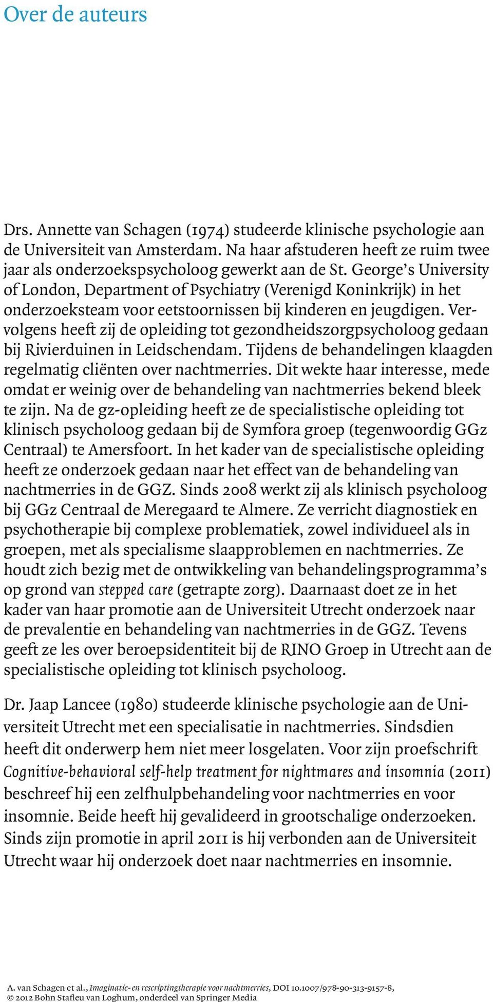 George s University of London, Department of Psychiatry (Verenigd Koninkrijk) in het onderzoeksteam voor eetstoornissen bij kinderen en jeugdigen.