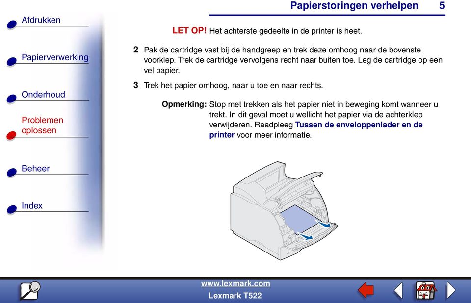 Trek de cartridge vervolgens recht naar buiten toe. Leg de cartridge op een vel papier.