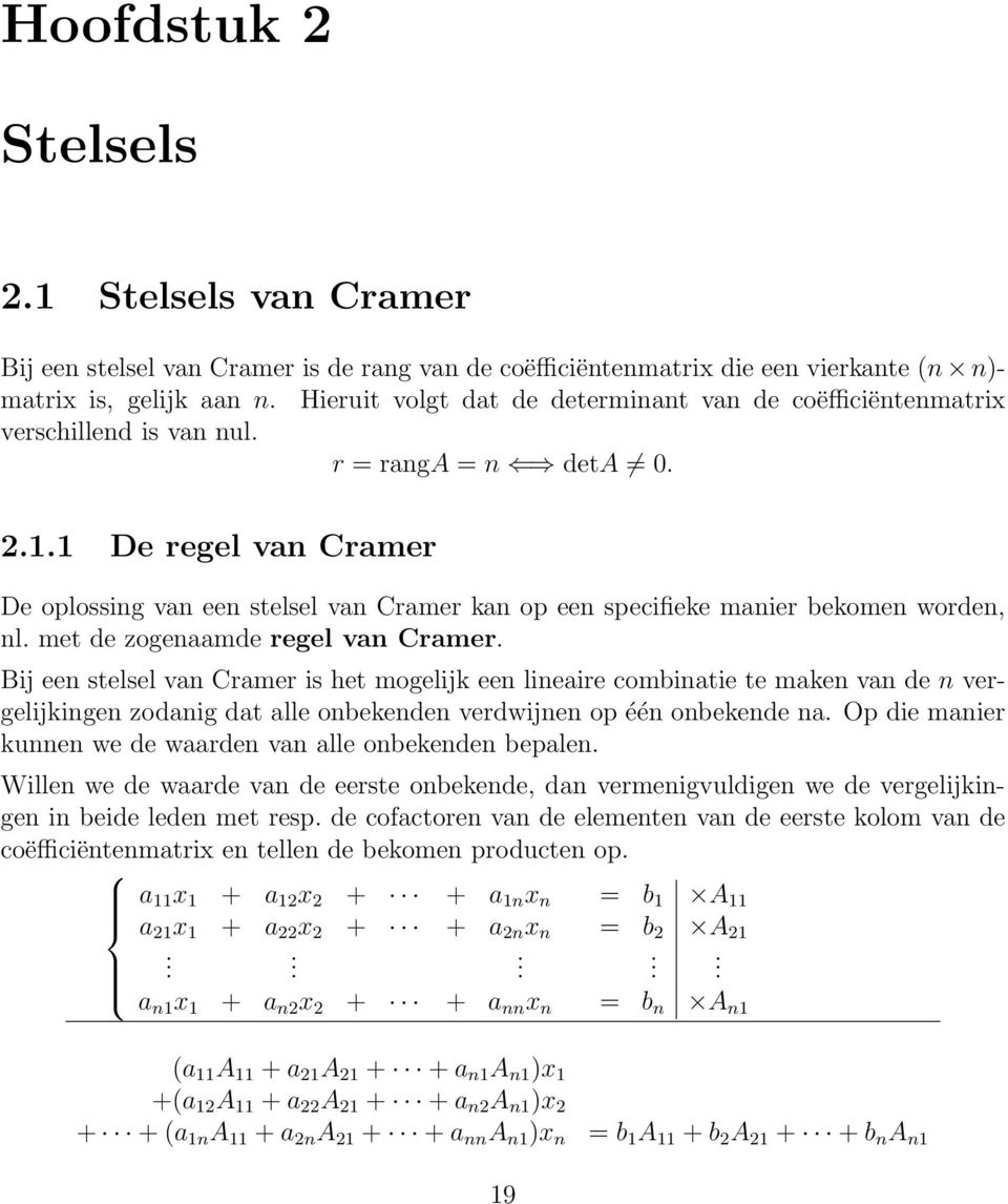 1 De regel van Cramer De oplossing van een stelsel van Cramer kan op een specifieke manier bekomen worden, nl. met de zogenaamde regel van Cramer.