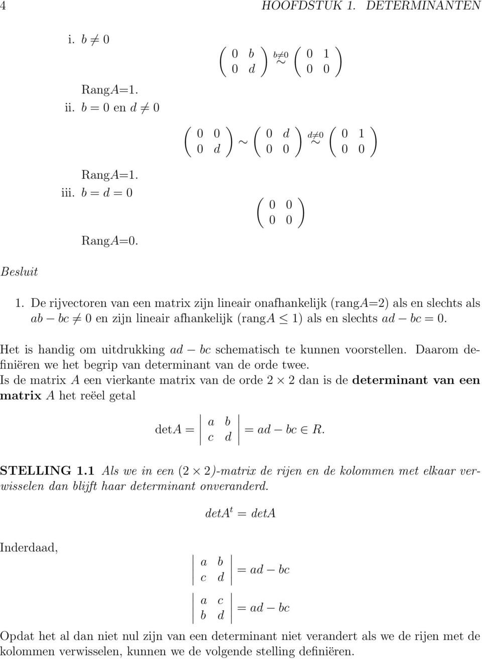 Het is handig om uitdrukking ad bc schematisch te kunnen voorstellen. Daarom definiëren we het begrip van determinant van de orde twee.