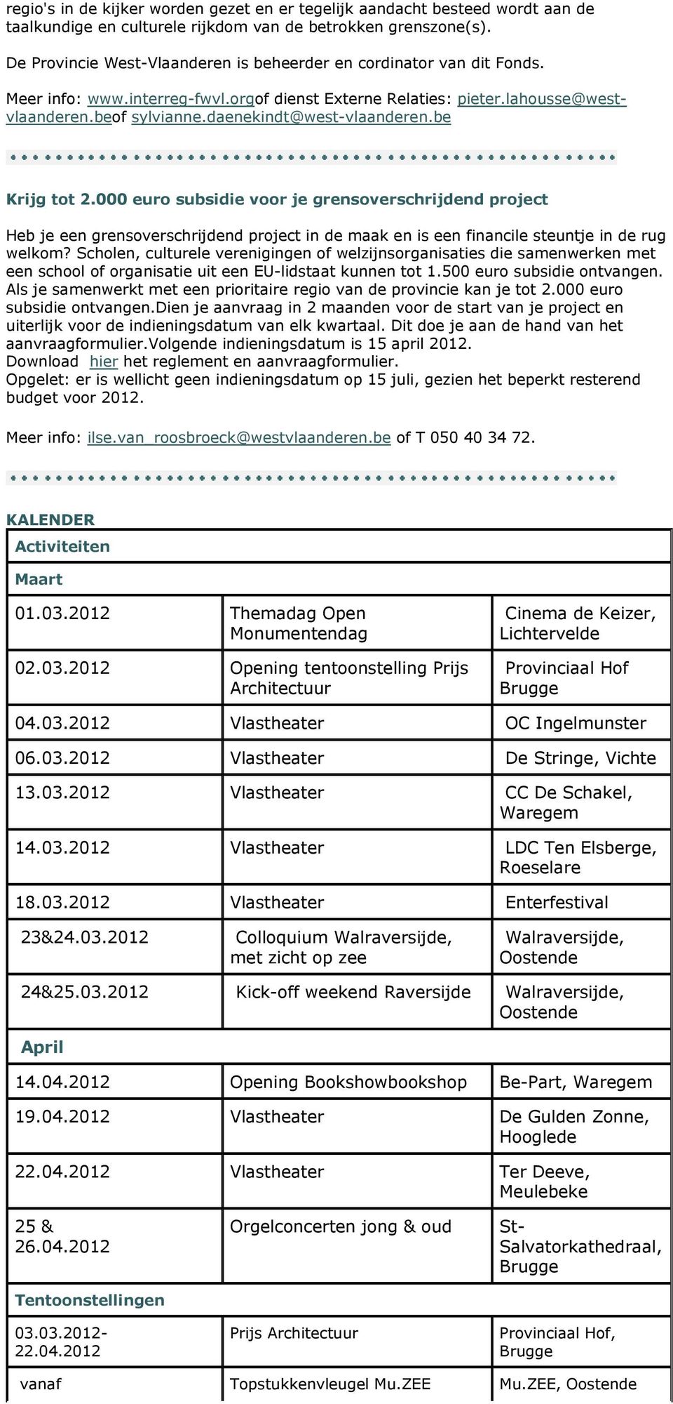 daenekindt@west-vlaanderen.be Krijg tot 2.000 euro subsidie voor je grensoverschrijdend project Heb je een grensoverschrijdend project in de maak en is een financile steuntje in de rug welkom?