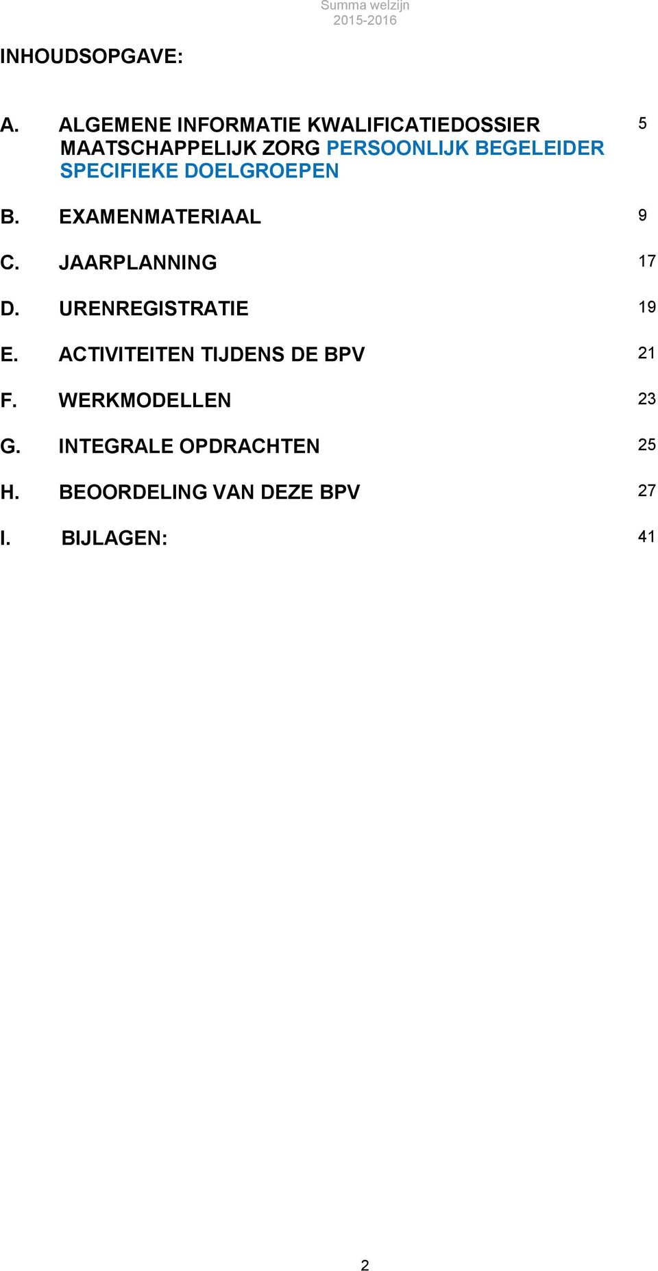 BEGELEIDER SPECIFIEKE DOELGROEPEN 5 B. EXAMENMATERIAAL 9 C. JAARPLANNING 17 D.