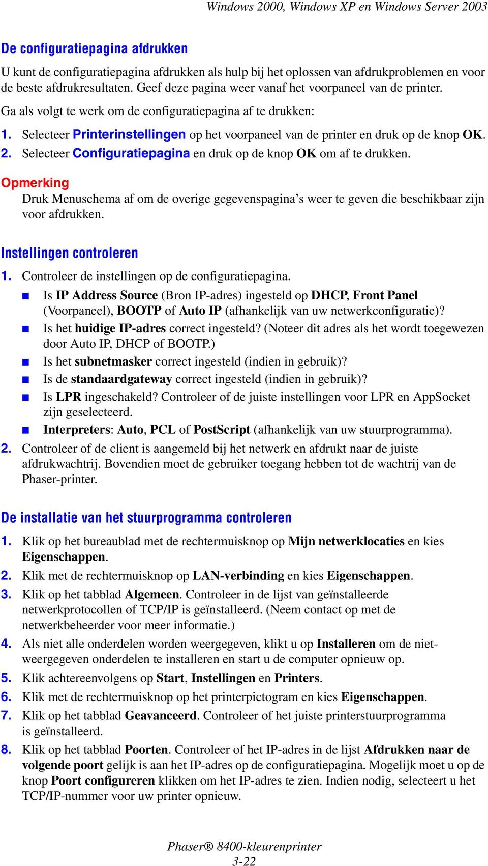 Selecteer Printerinstellingen op het voorpaneel van de printer en druk op de knop OK. 2. Selecteer Configuratiepagina en druk op de knop OK om af te drukken.