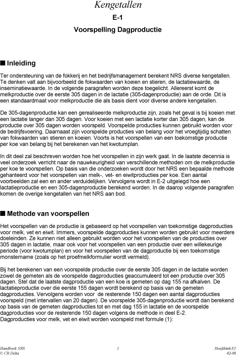 Allereerst komt de melkproductie over de eerste 3 dagen in de lactatie (3-dagenproductie) aan de orde. Dit is een standaardmaat voor melkproductie die als basis dient voor diverse andere kengetallen.