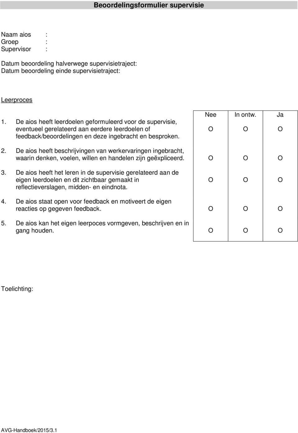 De aios heeft beschrijvingen van werkervaringen ingebracht, waarin denken, voelen, willen en handelen zijn geëxpliceerd. 3.