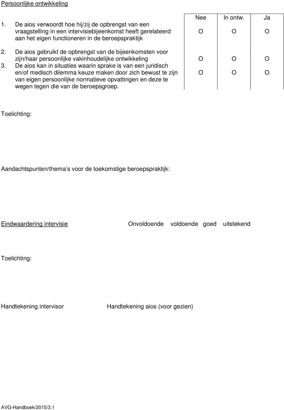 De aios gebruikt de opbrengst van de bijeenkomsten voor zijn/haar persoonlijke vakinhoudelijke ontwikkeling 3.