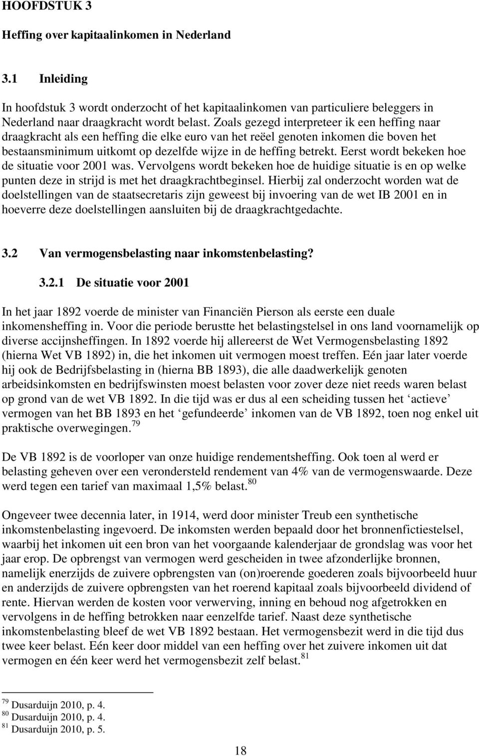 Eerst wordt bekeken hoe de situatie voor 2001 was. Vervolgens wordt bekeken hoe de huidige situatie is en op welke punten deze in strijd is met het draagkrachtbeginsel.