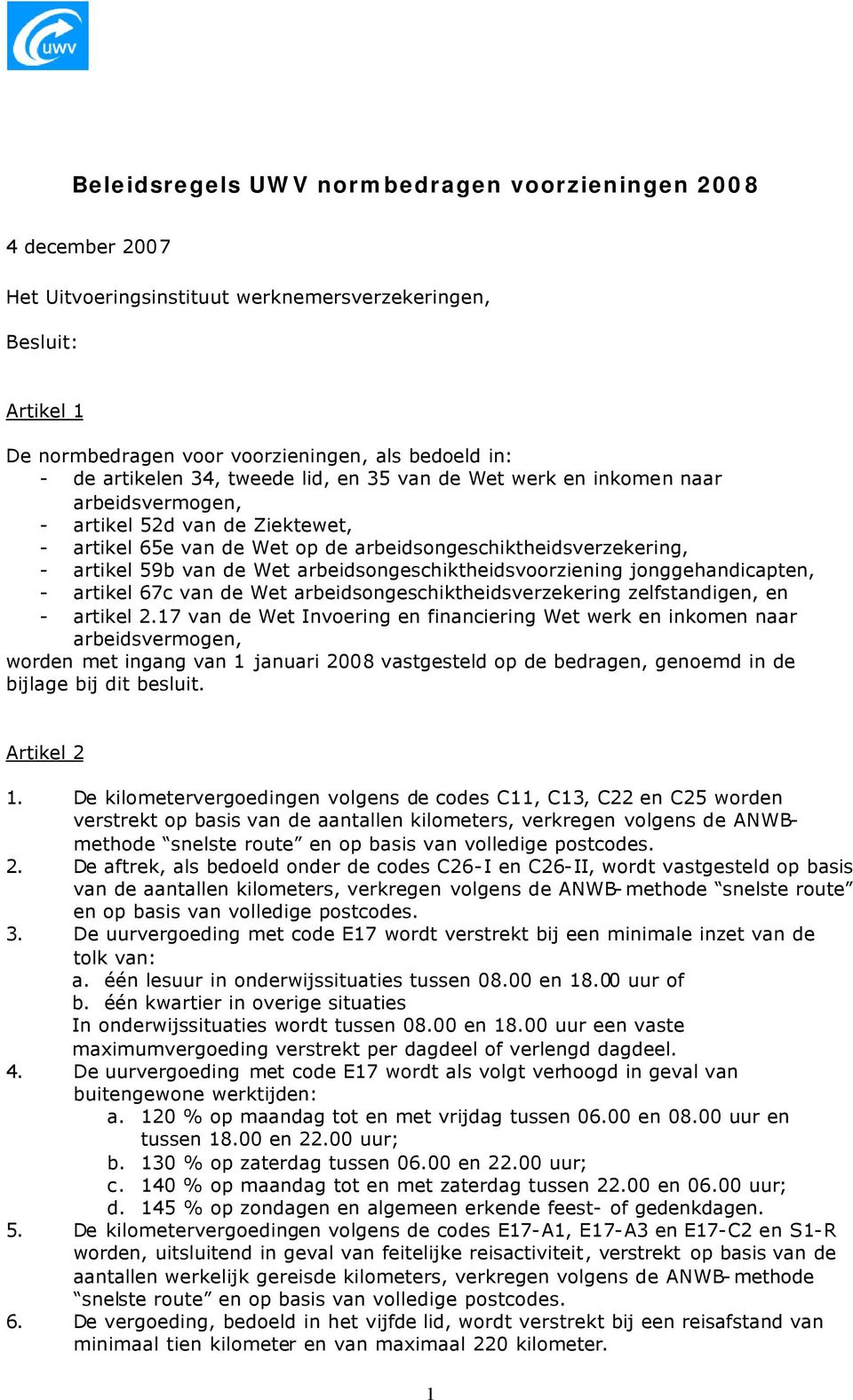 Wet arbeidsongeschiktheidsvoorziening jonggehandicapten, - artikel 67c van de Wet arbeidsongeschiktheidsverzekering zelfstandigen, en - artikel 2.