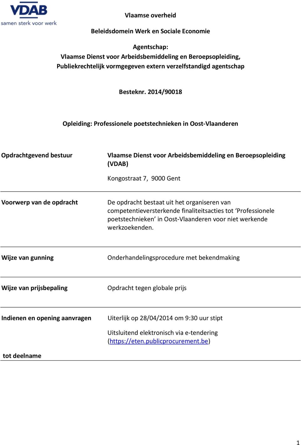 2014/90018 Opleiding: Professionele poetstechnieken in Oost-Vlaanderen Opdrachtgevend bestuur Vlaamse Dienst voor Arbeidsbemiddeling en Beroepsopleiding (VDAB) Kongostraat 7, 9000 Gent Voorwerp van