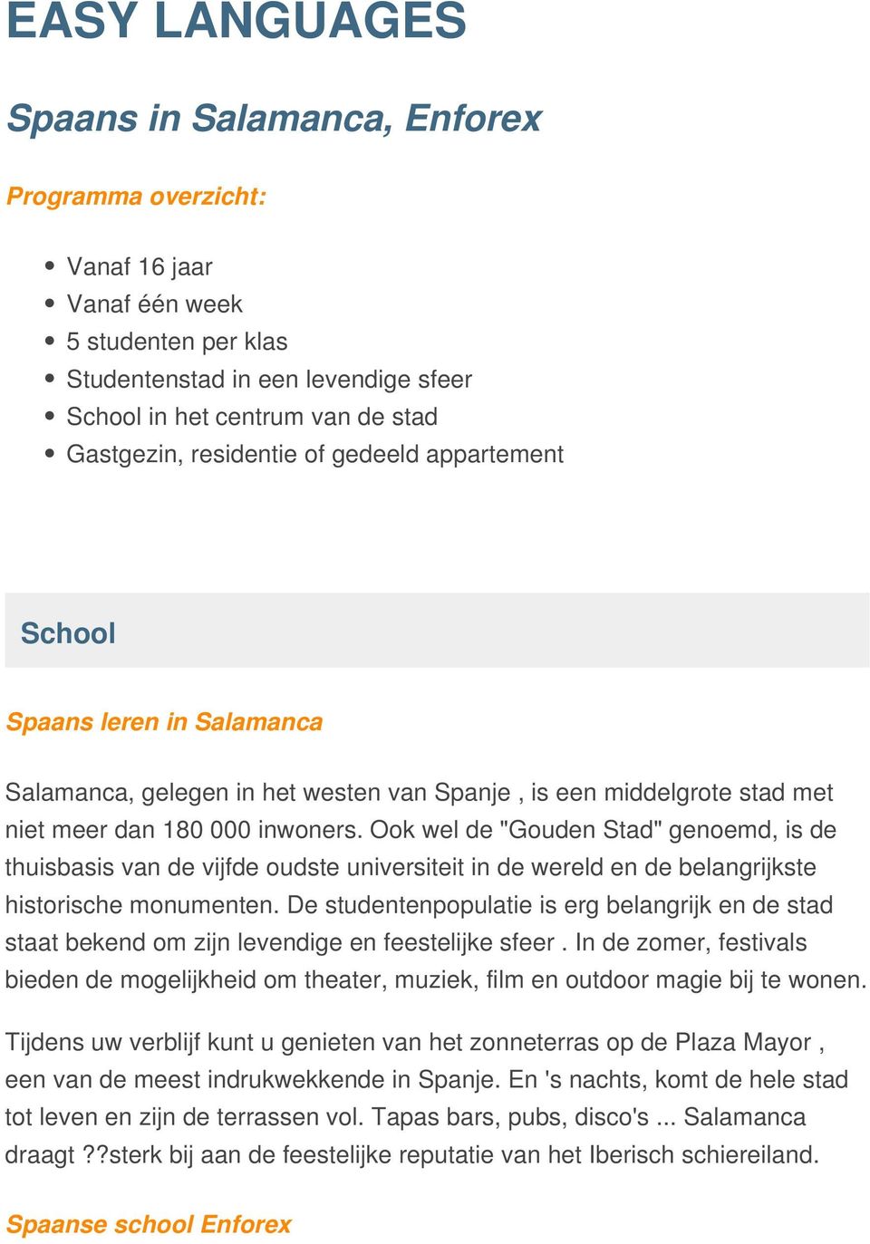 Ook wel de "Gouden Stad" genoemd, is de thuisbasis van de vijfde oudste universiteit in de wereld en de belangrijkste historische monumenten.