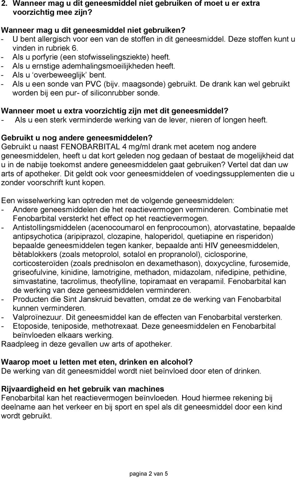 - Als u een sonde van PVC (bijv. maagsonde) gebruikt. De drank kan wel gebruikt worden bij een pur- of siliconrubber sonde. Wanneer moet u extra voorzichtig zijn met dit geneesmiddel?