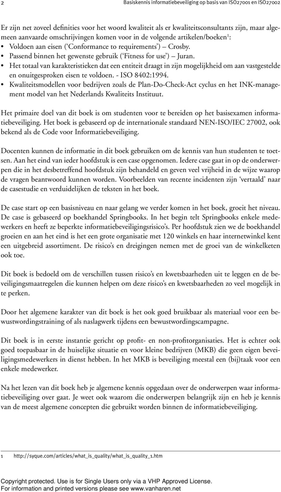 Het totaal van karakteristieken dat een entiteit draagt in zijn mogelijkheid om aan vastgestelde en onuitgesproken eisen te voldoen. - ISO 8402:1994.