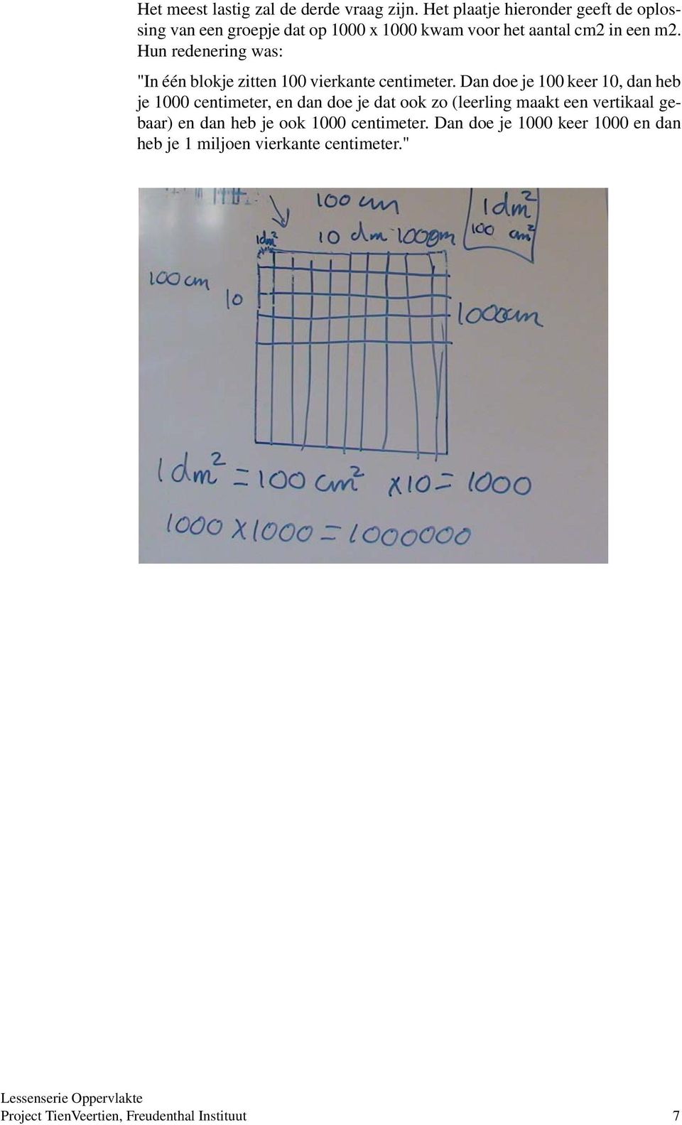 Hun redenering was: "In één blokje zitten 100 vierkante centimeter.