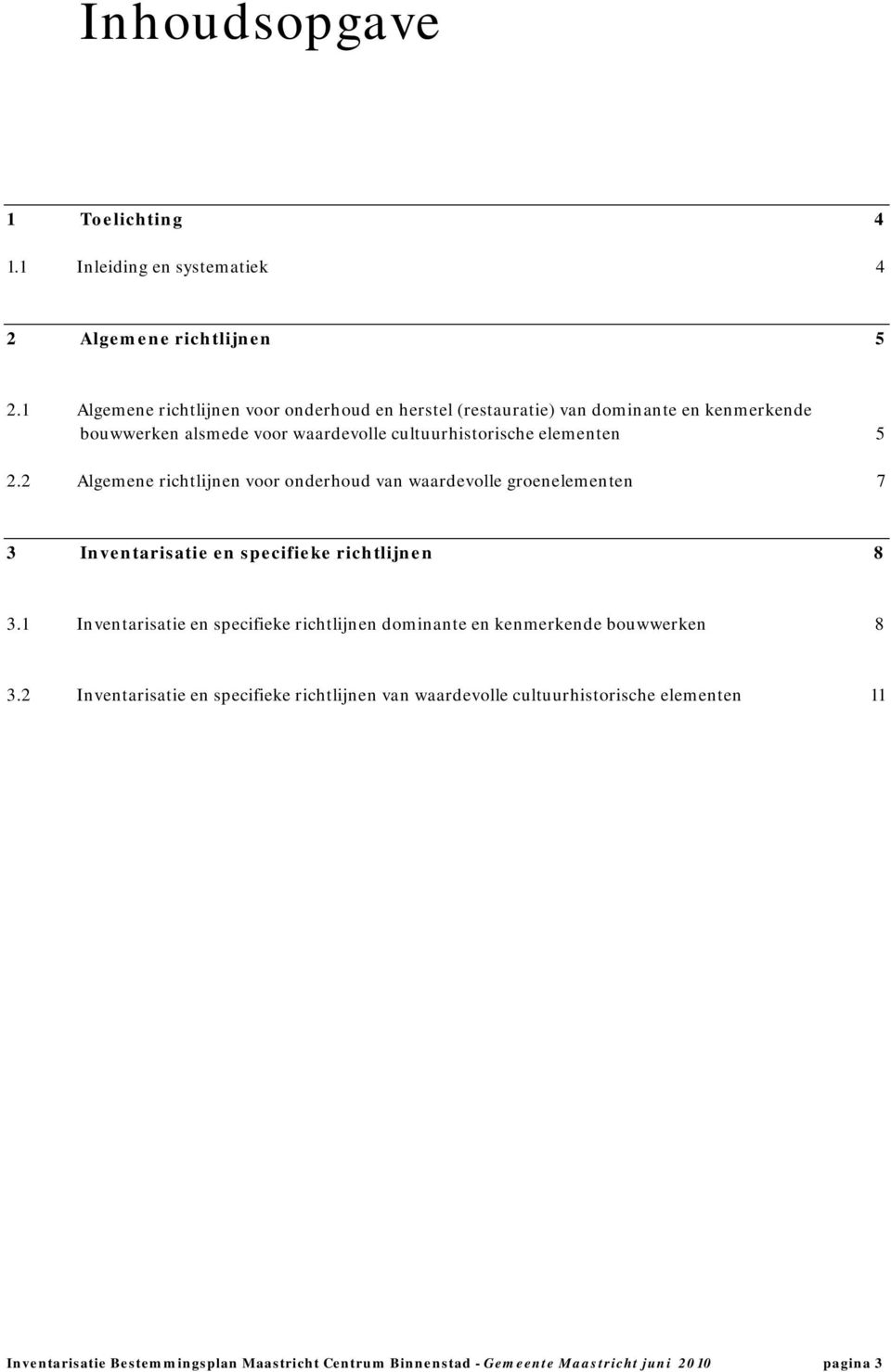 2 Algemene richtlijnen voor onderhoud van waardevolle groenelementen 7 3 Inventarisatie en specifieke richtlijnen 8 3.