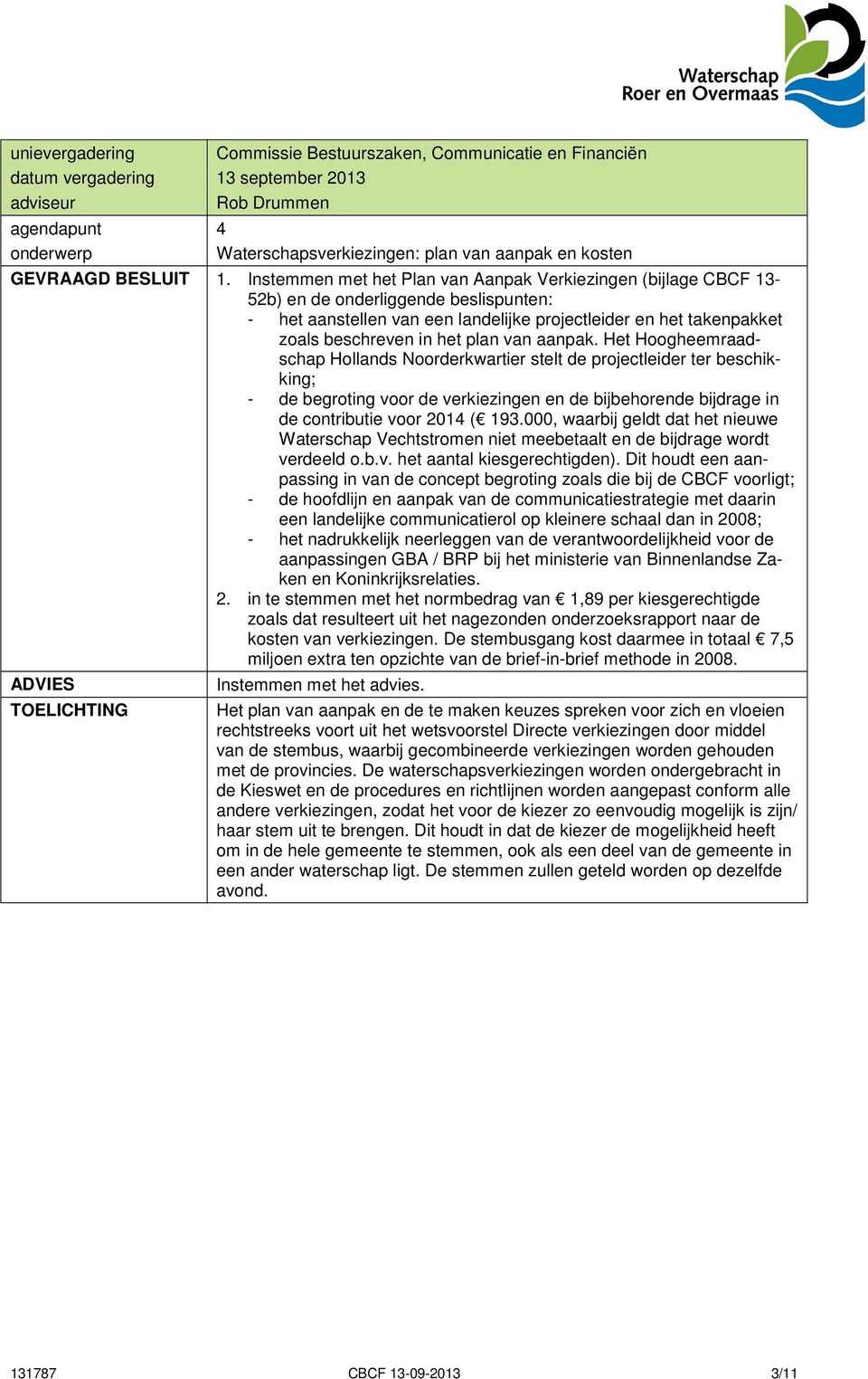 Instemmen met het Plan van Aanpak Verkiezingen (bijlage CBCF 13-52b) en de onderliggende beslispunten: - het aanstellen van een landelijke projectleider en het takenpakket zoals beschreven in het