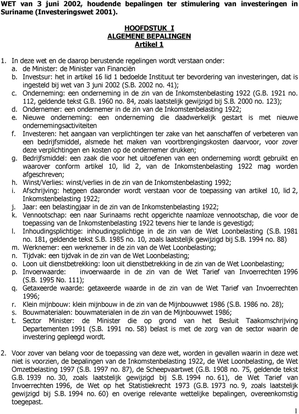 Investsur: het in artikel 16 lid 1 bedoelde Instituut ter bevordering van investeringen, dat is ingesteld bij wet van 3 juni 2002 (S.B. 2002 no. 41); c.