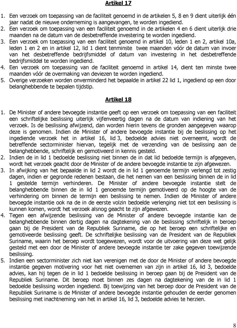 Een verzoek om toepassing van een faciliteit genoemd in artikel 10, leden 1 en 2, artikel 10a, leden 1 en 2 en in artikel 12, lid 1 dient tenminste twee maanden vóór de datum van invoer van het