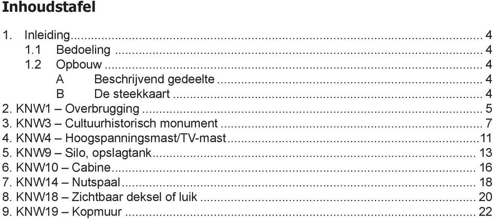 .. 7 4. KNW4 Hoogspanningsmast/TV-mast...11 5. KNW9 Silo, opslagtank... 13 6.