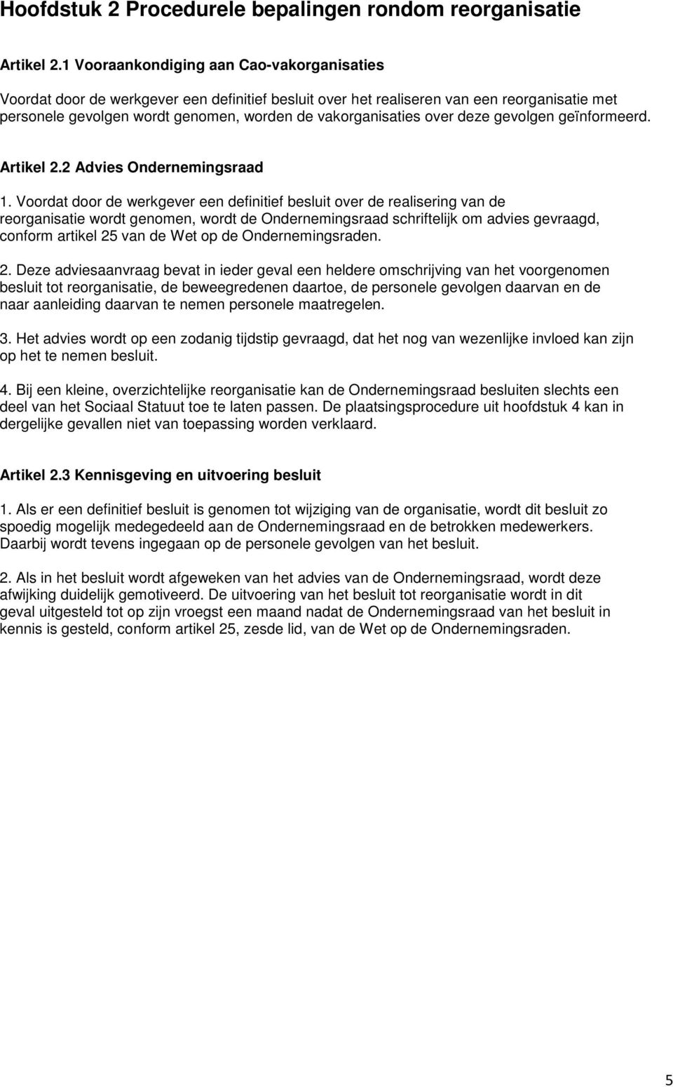 over deze gevolgen geïnformeerd. Artikel 2.2 Advies Ondernemingsraad 1.