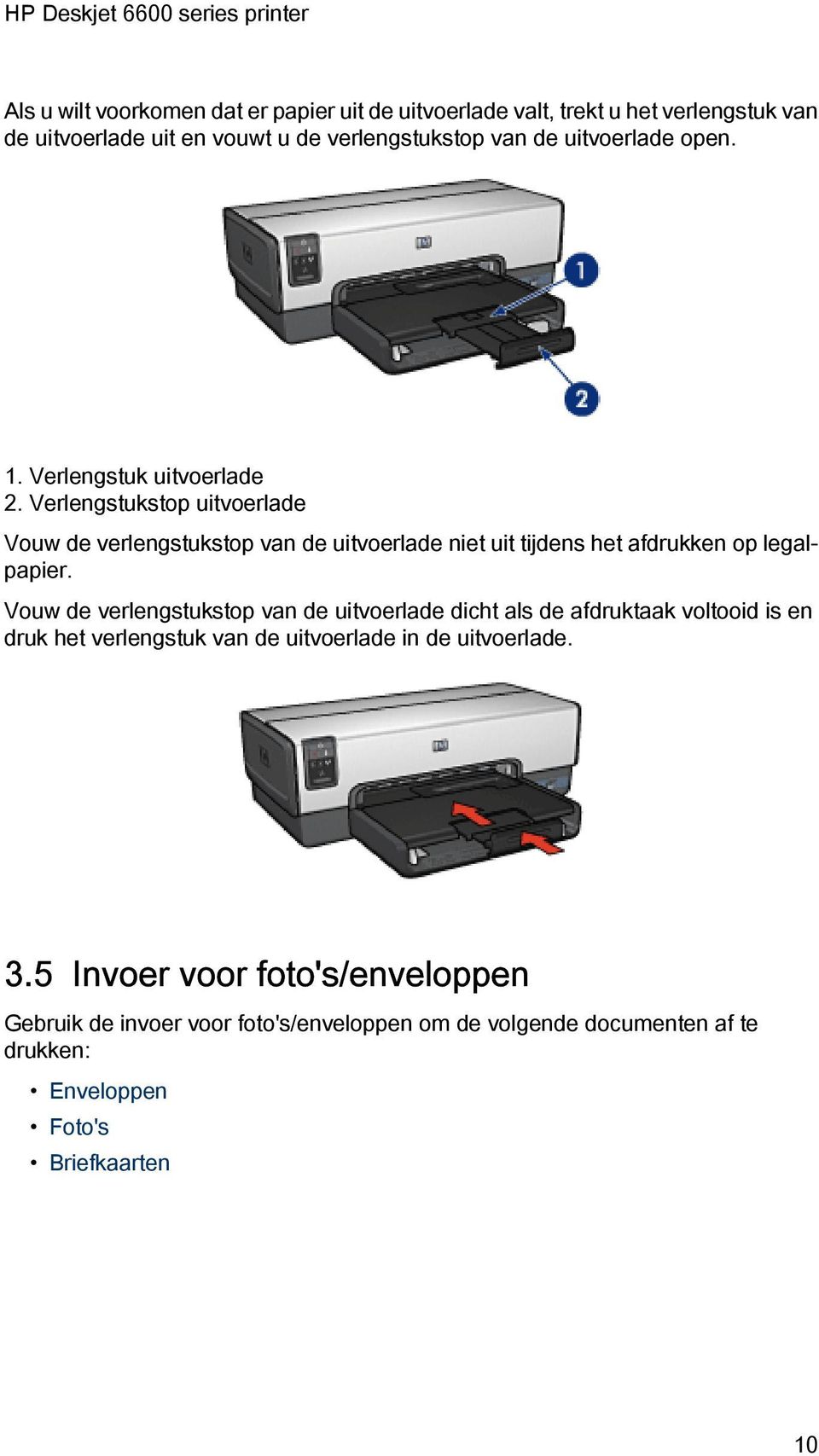 Verlengstukstop uitvoerlade Vouw de verlengstukstop van de uitvoerlade niet uit tijdens het afdrukken op legalpapier.