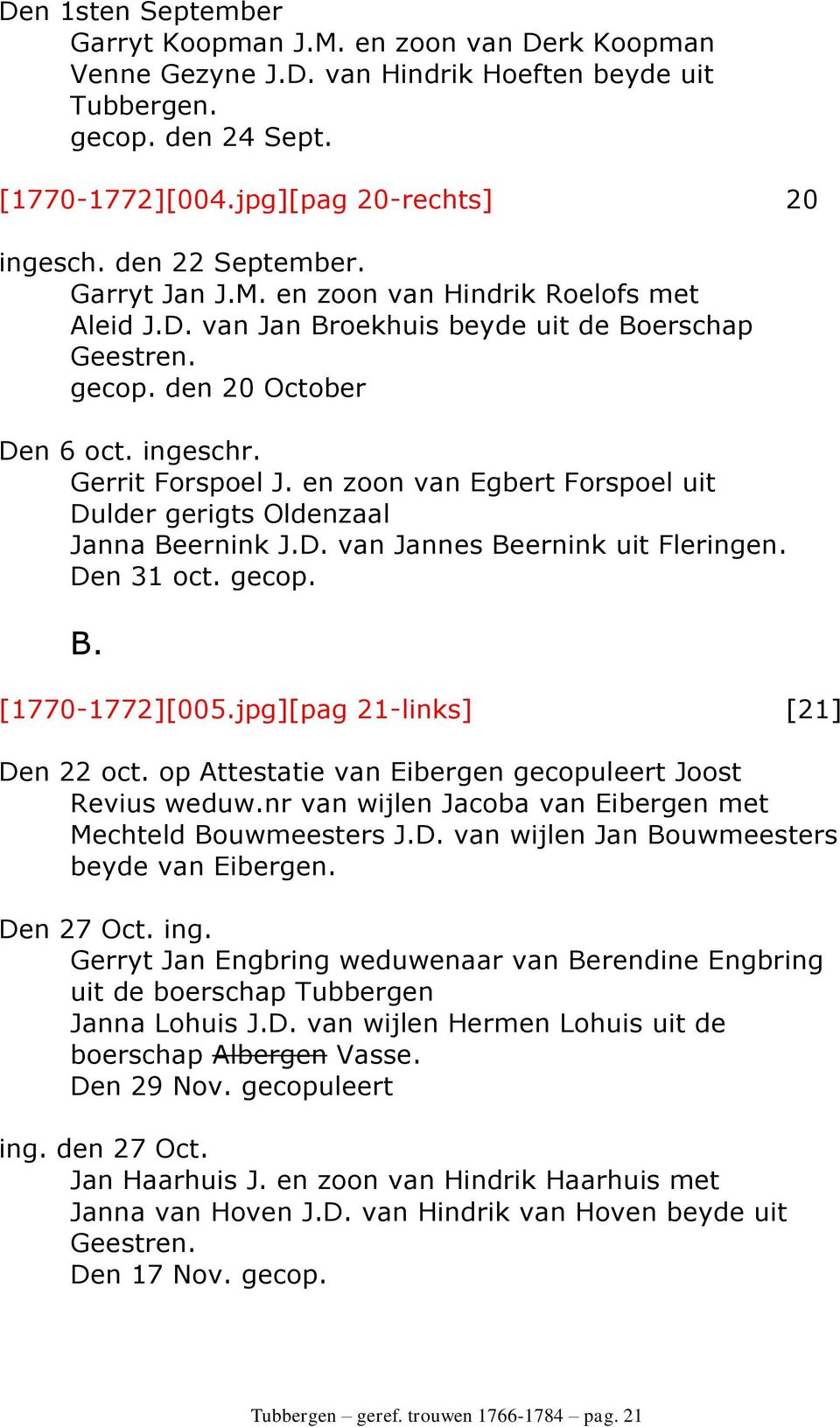 en zoon van Egbert Forspoel uit Dulder gerigts Oldenzaal Janna Beernink J.D. van Jannes Beernink uit Fleringen. Den 31 oct. gecop. B. [1770-1772][005.jpg][pag 21-links] [21] Den 22 oct.