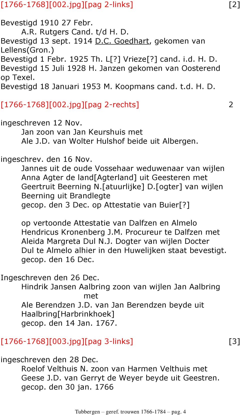 Jan zoon van Jan Keurshuis met Ale J.D. van Wolter Hulshof beide uit Albergen. ingeschrev. den 16 Nov.