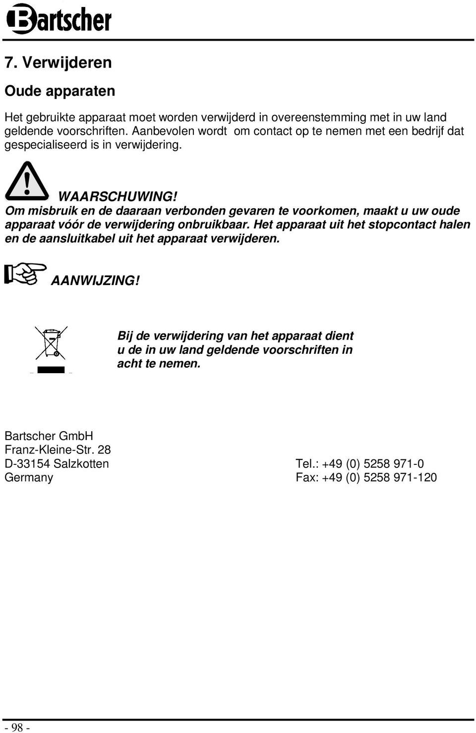 Om misbruik en de daaraan verbonden gevaren te voorkomen, maakt u uw oude apparaat vóór de verwijdering onbruikbaar.