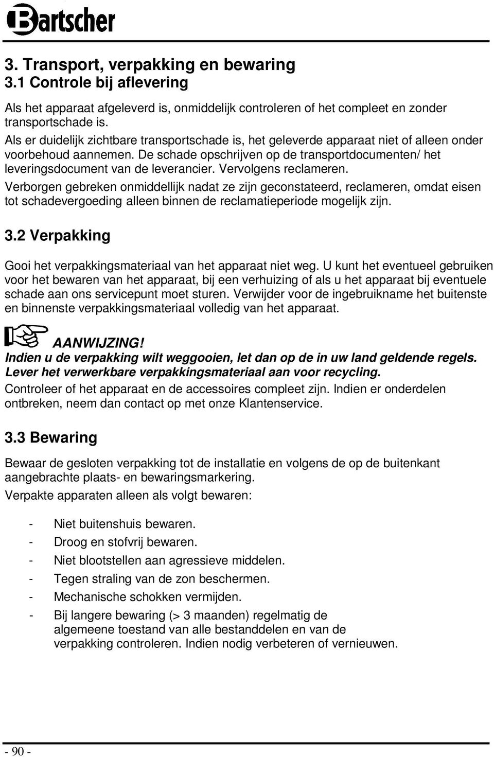 De schade opschrijven op de transportdocumenten/ het leveringsdocument van de leverancier. Vervolgens reclameren.