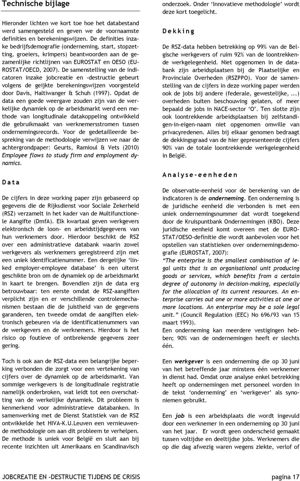 De samenstelling van de indicatoren inzake jobcreatie en -destructie gebeurt volgens de geijkte berekeningswijzen voorgesteld door Davis, Haltiwanger & Schuh (1997).