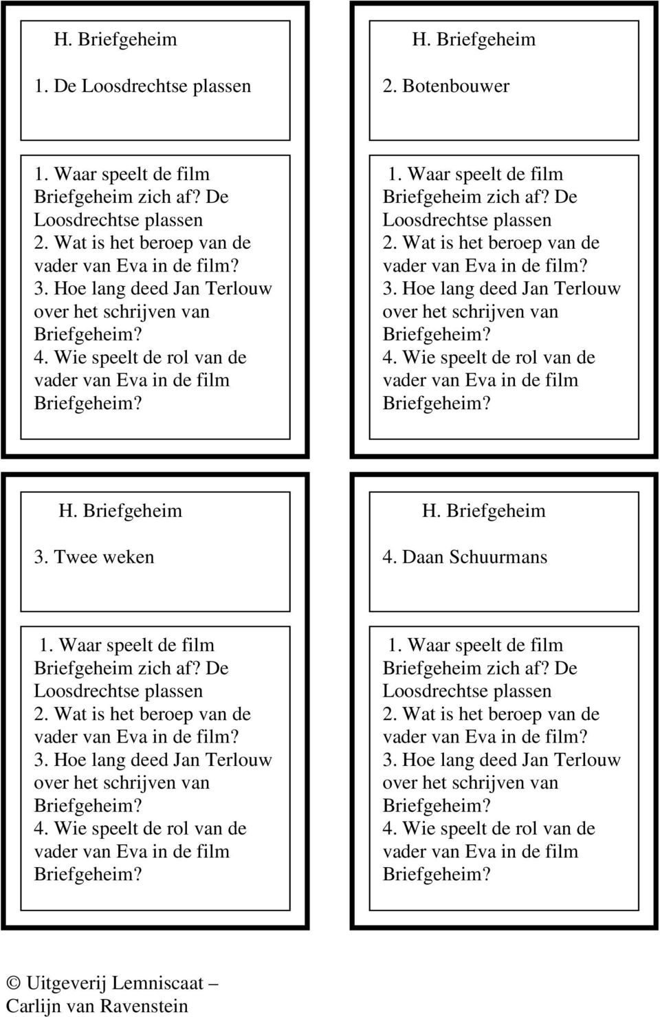 Wat is het beroep van de vader van Eva in de film? 3. Hoe lang deed Jan Terlouw over het schrijven van 4. Wie speelt de rol van de vader van Eva in de film H. Briefgeheim 3. Twee weken H.