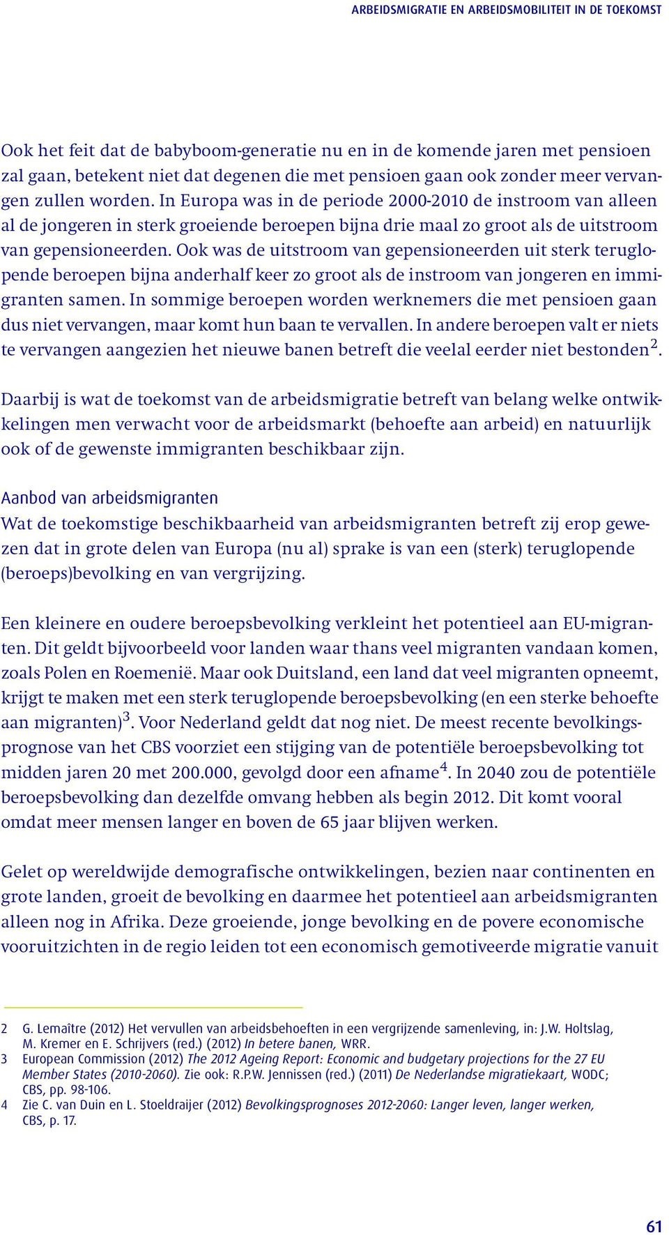 Ook was de uitstroom van gepensioneerden uit sterk teruglopende beroepen bijna anderhalf keer zo groot als de instroom van jongeren en immigranten samen.