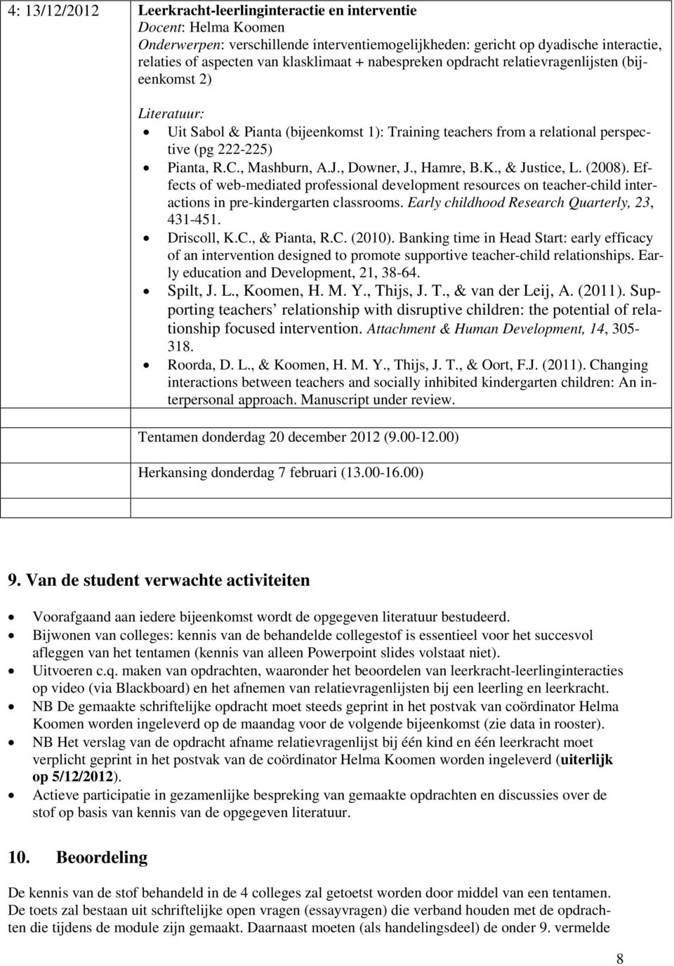 , Mashburn, A.J., Downer, J., Hamre, B.K., & Justice, L. (2008). Effects of web-mediated professional development resources on teacher-child interactions in pre-kindergarten classrooms.