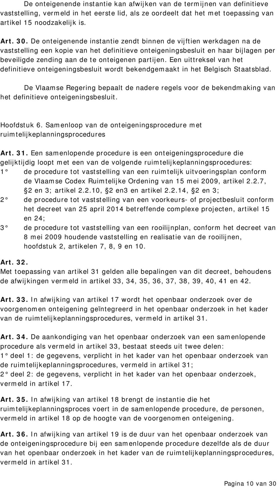 Een uittreksel van het definitieve onteigeningsbesluit wordt bekendgemaakt in het Belgisch Staatsblad.