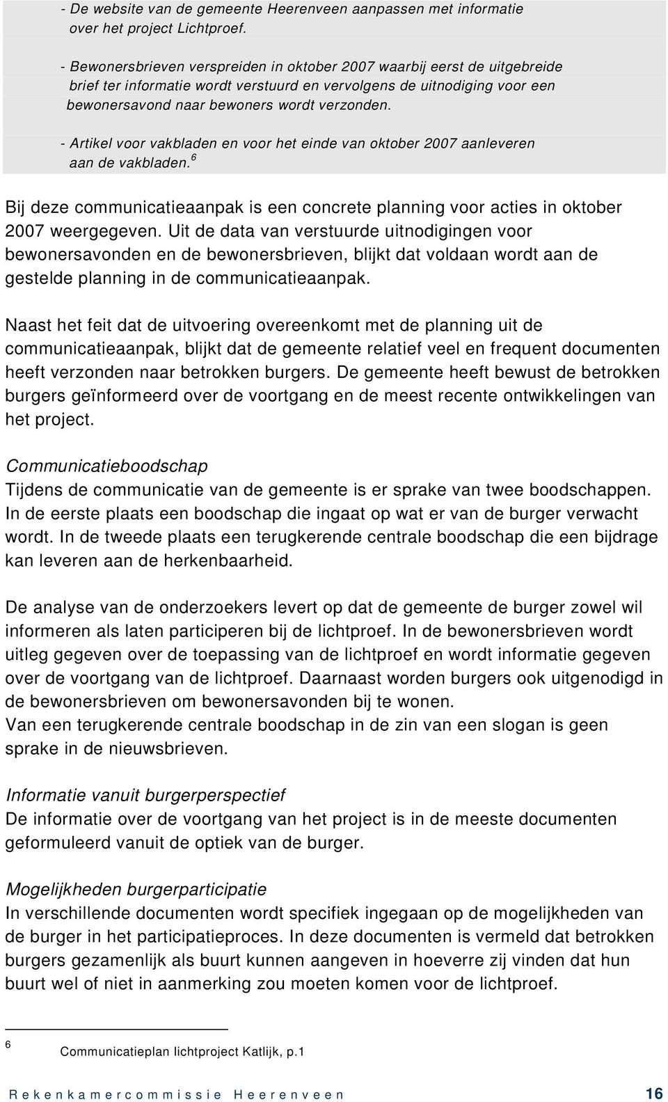 - Artikel voor vakbladen en voor het einde van oktober 2007 aanleveren aan de vakbladen. 6 Bij deze communicatieaanpak is een concrete planning voor acties in oktober 2007 weergegeven.