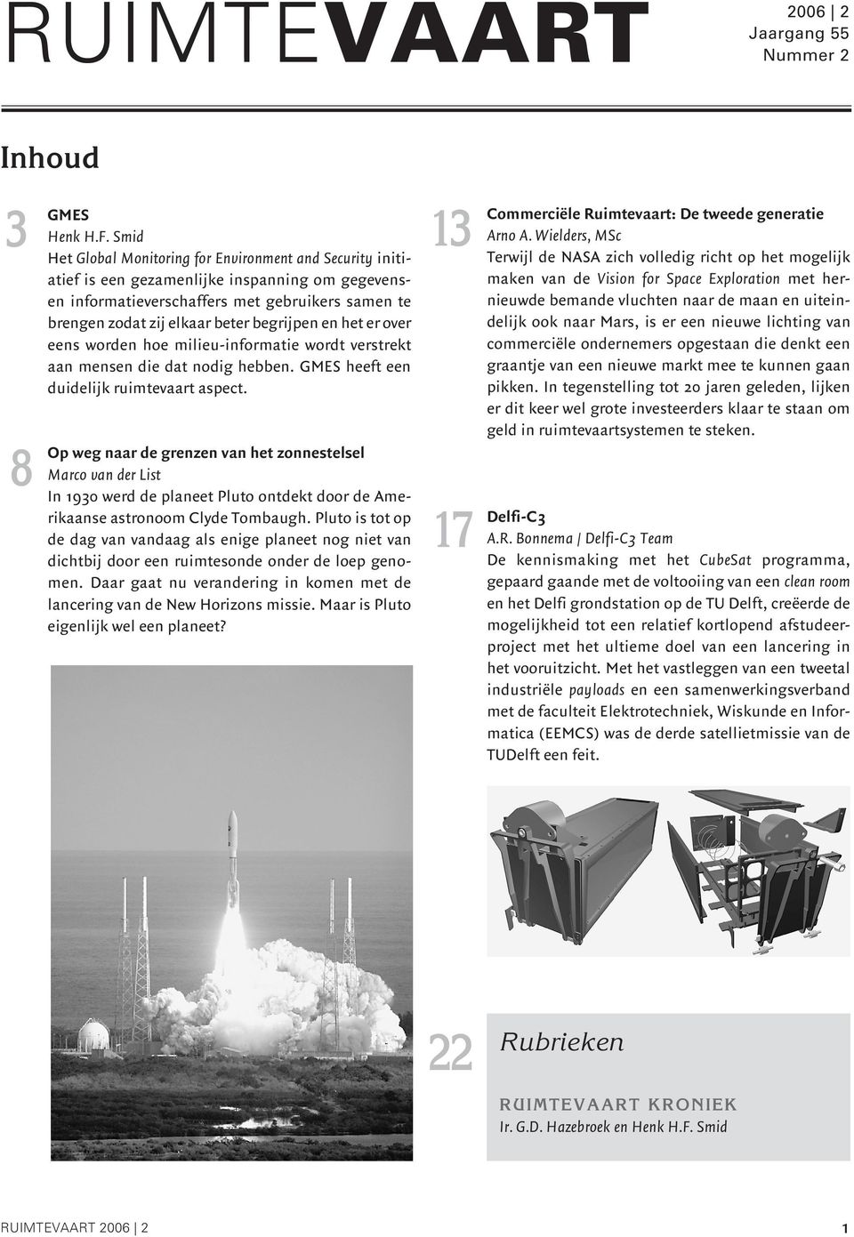 en het er over eens worden hoe milieu-informatie wordt verstrekt aan mensen die dat nodig hebben. GMES heeft een duidelijk ruimtevaart aspect.