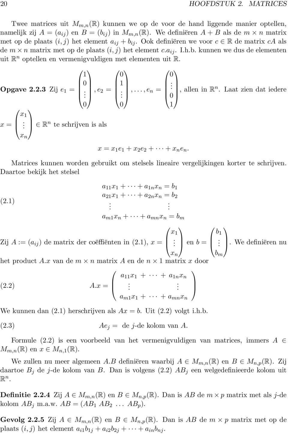 1 0 0 0 1. Opgave 2.2.3 Zij e 1 =,e 2 =,...,e n =, allen in Rn. Laat zien dat iedere x = x 1. x n. 0 R n te schrijven is als. 0 0 1 x = x 1 e 1 + x 2 e 2 + + x n e n.