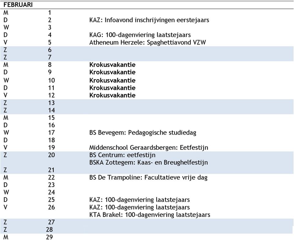 18 V 19 Middenschool Geraardsbergen: Eetfestijn Z 20 BS Centrum: eetfestijn BSKA Zottegem: Kaas- en Breughelfestijn Z 21 M 22 BS De Trampoline: