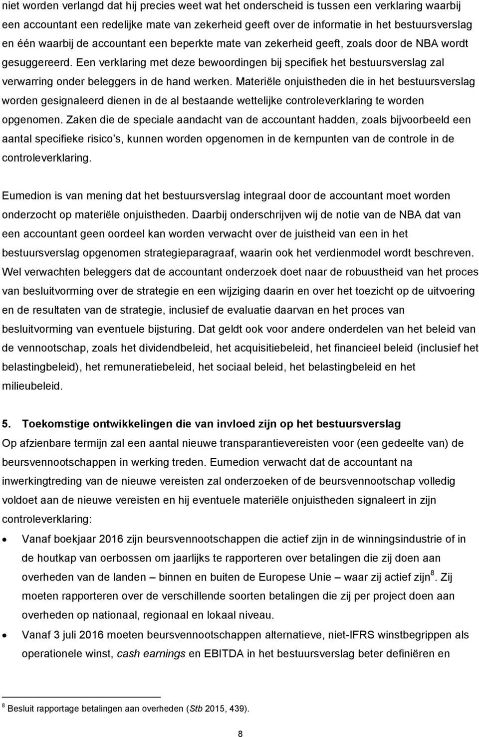 Een verklaring met deze bewoordingen bij specifiek het bestuursverslag zal verwarring onder beleggers in de hand werken.