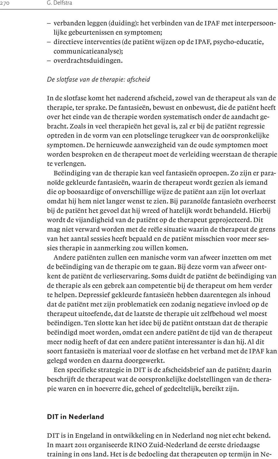 De fantasieën, bewust en onbewust, die de patiënt heeft over het einde van de therapie worden systematisch onder de aandacht gebracht.