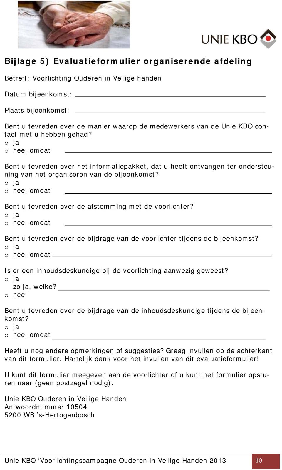 o nee, omdat Bent u tevreden over de afstemming met de voorlichter? o nee, omdat Bent u tevreden over de bijdrage van de voorlichter tijdens de bijeenkomst?