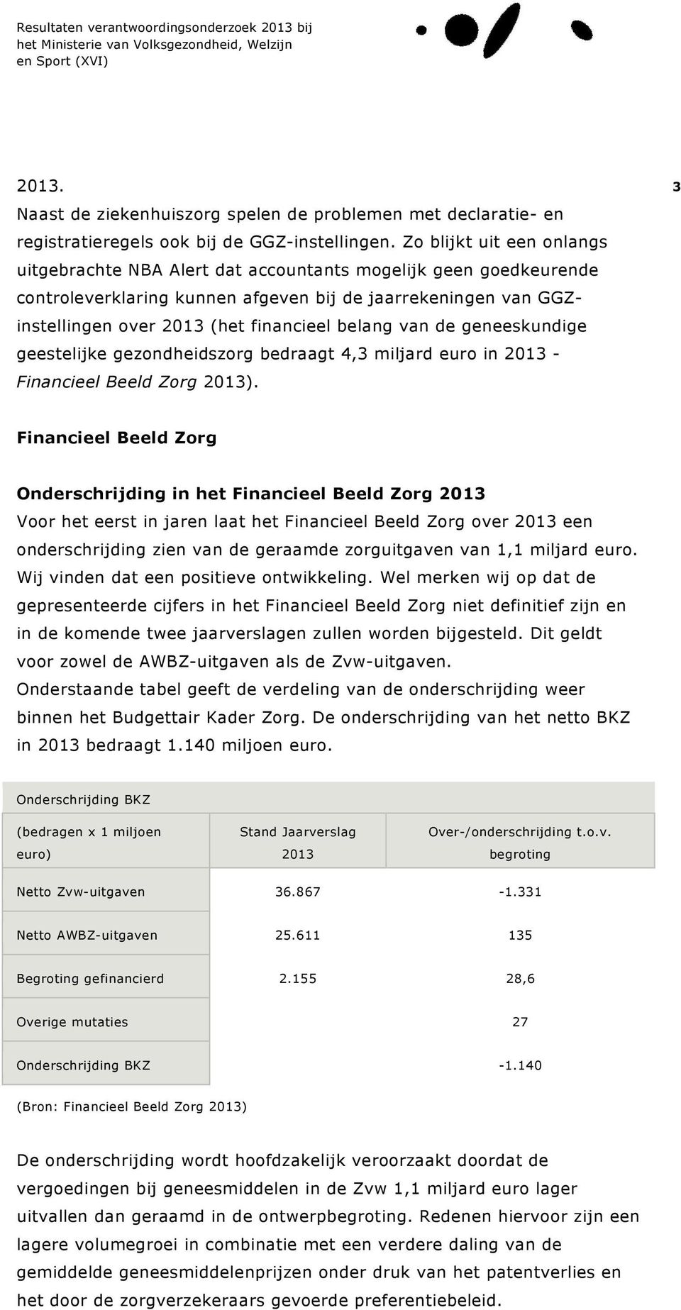 belang van de geneeskundige geestelijke gezondheidszorg bedraagt 4,3 miljard euro in 2013 - Financieel Beeld Zorg 2013).