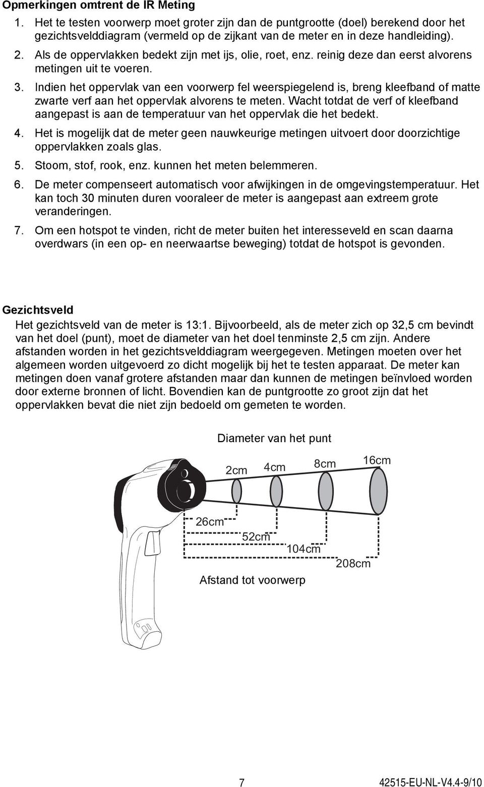 Indien het oppervlak van een voorwerp fel weerspiegelend is, breng kleefband of matte zwarte verf aan het oppervlak alvorens te meten.