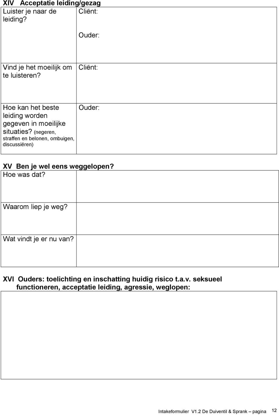 (negeren, straffen en belonen, ombuigen, discussiëren) Ouder: XV Ben je wel eens weggelopen? Hoe was dat? Waarom liep je weg?