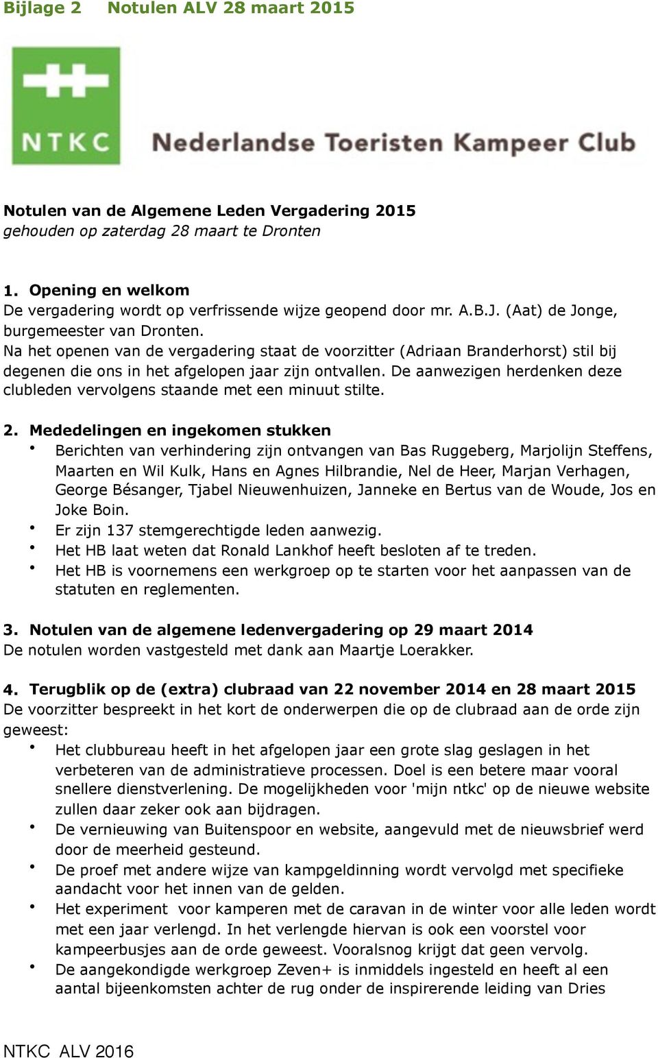 Na het openen van de vergadering staat de voorzitter (Adriaan Branderhorst) stil bij degenen die ons in het afgelopen jaar zijn ontvallen.